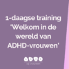 1-daagse training: Welkom in de wereld van ADHD-vrouwen - do. 22 mei 2025